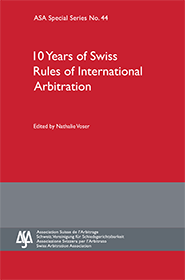 10 Years of Swiss Rules of International Arbitration - ASA Special Series No. 44
