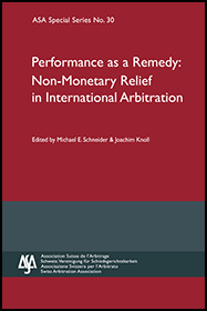 Performance as a Remedy: Non-Monetary Relief in International Arbitration: ASA Special Series No. 30