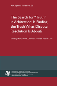 Search for Truth in Arbitration: Is Finding the Truth What Dispute Resolution Is About? - ASA Special Series No. 35
