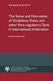 Sense and Non-sense of Guidelines, Rules and Other Para-regulatory Texts in International Arbitration - ASA Special Series No. 37